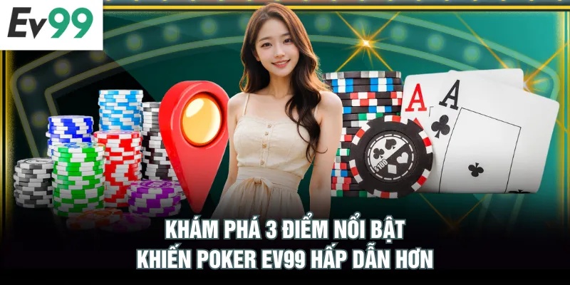 Poker EV99 Với 3 Lý Do Tại Sao Bạn Nên Tham Gia Ngay Khám phá 3 điểm nổi bật khiến Poker EV99 hấp dẫn hơn